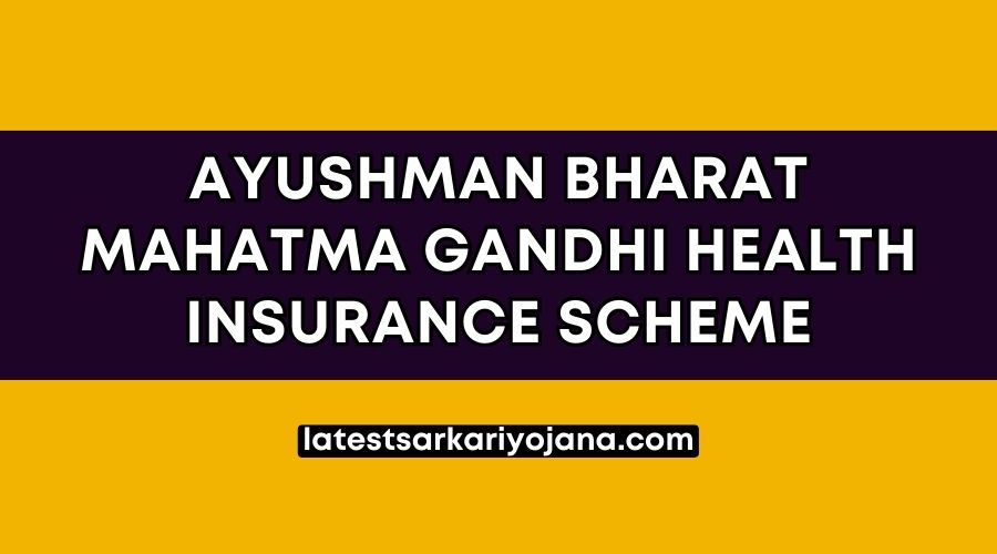 Ayushman Bharat Mahatma Gandhi Health Insurance Scheme