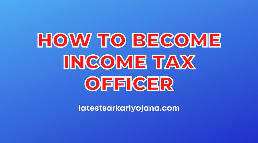 How to become Income Tax Officer and Inspecter