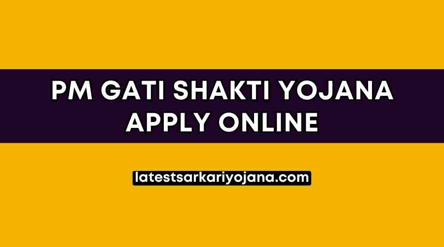 PM Gati Shakti Yojana Apply online Benefits