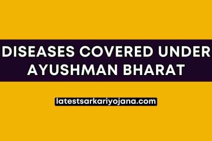 Diseases covered under Ayushman Bharat Scheme