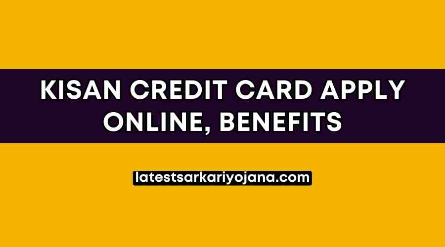 Kisan Credit Card Apply Online, Benefits