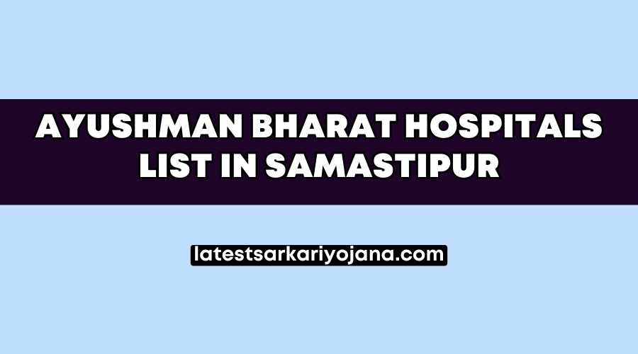 Ayushman Bharat Hospitals List in Samastipur Bihar